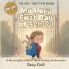 My Very First Day of School: A Rhyming Read-Aloud About Starting Kindergarten (The Very First Time Books Book 1)