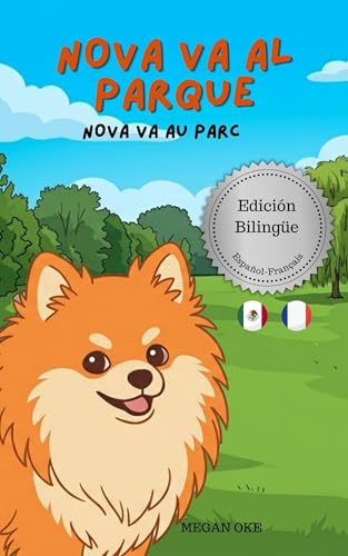 Nova Va Al Parque | Nova Va Au Parc: Un Libro Infantil Bilingüe En Español y Francés (Nova the Pomeranian Series) (Nova The Pomeranian: Outdoor Adventures ... Spanish and French)) (Spanish Edition)
