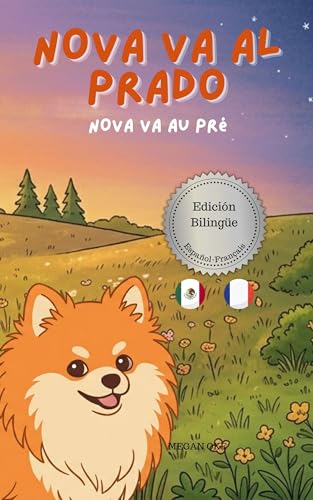 Nova va al Prado | Nova va au Pré: Un Libro Infantil Bilingüe En Español y Francés (Nova the Pomeranian Series) (Nova The Pomeranian: Outdoor Adventures ... Spanish and French)) (Spanish Edition)