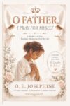 O Father, I Pray for Myself: A Mother’s 30-Day Prophetic Declaration Over Her Life (O Father, I Call on You Prayer Book Series)