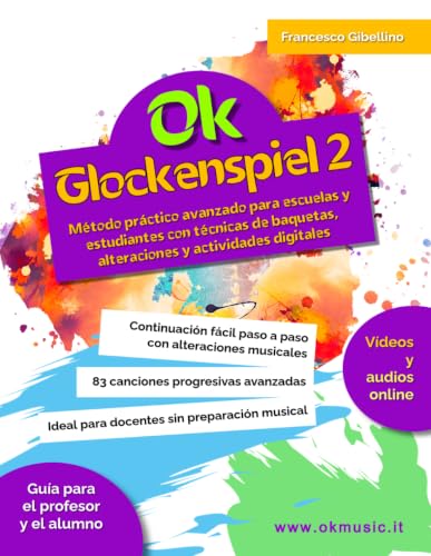 Ok Glockenspiel - Vol. 2: Método avanzado con técnicas de baquetas, alteraciones, dinámicas y actividades digitales online para escuela primaria. ... e instructores no músicos (Spanish Edition)