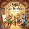 Oops! I Can Try Again (Little Hearts, Big Feelings: Social-Emotional Stories for Growing Kids)