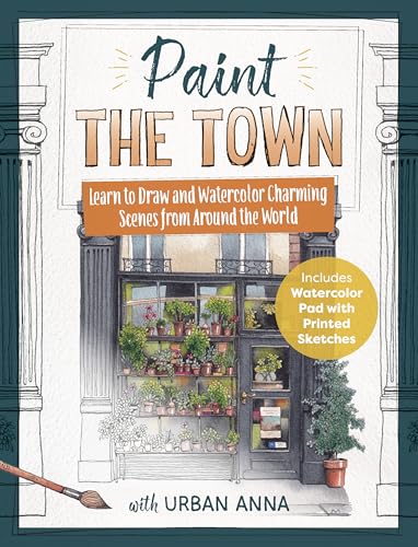 Paint the Town with Urban Anna: Learn to Draw and Watercolor Charming Scenes from Around the World - Includes Watercolor Pad with Printed Sketches!