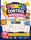Pencil Control Workbook for Preschoolers Ages 3–5: 100 Fun Tracing Activities to Build Pencil Control, Handwriting Readiness, Fine Motor Skills, and ... (Preschool Fine Motor Skills Workbook Series)
