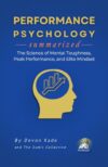 PERFORMANCE PSYCHOLOGY Summarized: The Science of Mental Toughness, Peak Performance, and Elite Mindset (Psychology Summit Collection)