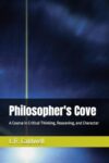 Philosopher's Cove: A Course in Critical Thinking, Reasoning, and Character (The Education Series)