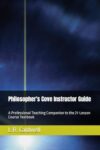 Philosopher's Cove Instructor Guide: A Professional Teaching Companion to the 21-Lesson Course Textbook (The Education Series)