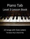 Piano Tab Level 3 Lesson Book: 25 Songs with Note Letters - The Easiest Way to Read & Play
