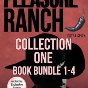 Pleasure Ranch Collection One 4-Book Bundle: Four Scorching Hot Cowboy Romances – Fast, Steamy, and Full of Forever