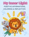 Positive Affirmation Coloring Book for Kids: Calm & Brave Animals for Ages 4–8: Mindfulness, Confidence, and Emotional Learning Activities by Inner Light