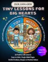 Positive Behavior Coloring Book for Kids - Tiny Lessons for Big Hearts: A Fun Coloring Book That Teaches Kids Kindness, Respect, Sharing, Honesty, Good Manners and Good Choices. Perfect for Ages 3-8.