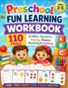 Preschool Fun Learning Workbook: Tracing, Letters, Numbers, Shapes, Coloring, and Early Learning Activities for Ages 2–5