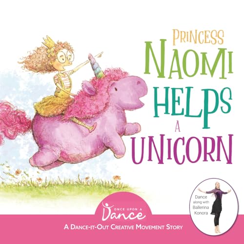 Princess Naomi Helps a Unicorn: A Dance-It-Out Creative Movement Story for Young Movers (Dance-It-Out! Adventures: Movement, Connection & Story Play • Ages 4–8)
