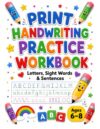 Print Handwriting Practice Workbook for Kids Ages 6-8: Letters, Sight Words & Sentences - A Fun Back-to-School Writing Workbook