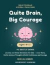 Quiet Brain, Big Courage - Anxiety and Worry Workbook for Kids Ages 9–12: 40 Activities to Ease Worry, Settle Anxious Thoughts, and Build Confidence and Courage (ADHD & All Learners)
