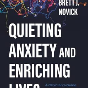 Quieting Anxiety and Enriching Lives: A Clinician’s Guide to Addressing the Challenge of Anxiety