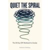 QUIET THE SPIRAL: The 30-Day CBT Workbook for Anxiety