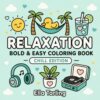 Relaxation Chill: Bold & Easy Coloring Book for Kids & Adults: 40 Simple Cozy Designs for Stress Relief, Mindfulness, Relaxation and Creative Fun (Relaxation Coloring Book Series)