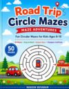 Road Trip Circle Mazes: Maze Adventures: 50 Fun Circular Maze Puzzles for Kids Ages 6-10 | Easy to Hard Brain Games | Travel Activity Book with Solutions, Answer Keys and Champion Certificate