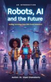 Robots, AI, and the Future Exciting Technology Every Child Should Understand