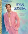 Ryan Gosling: A Little Golden Book Biography