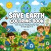 Save Earth Coloring Book: Fun & Easy Eco-Friendly Coloring Pages for Kids Ages 4–8