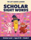 Scholar Sight Words Workbook: Third Grade Dolch Sight Words Tracing and Writing Activity Book for Left-Handed Kids (Ages 8-10) (The Left-Handed Learner)