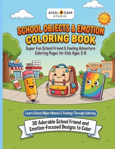 School Objects & Emotion Coloring Book for Kids Ages 3-8: Learn School Object Names and Feelings Through Coloring | 30 Adorable School Friends with ... Learners (Feelings Friends Coloring Series)