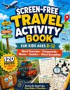 Screen-Free Travel Activity Book: For Kids Ages 8-12: Word Searches, Crosswords, Mazes, Sudoku, and Word Scrambles for Road Trips, Plane Rides, and Vacations