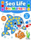 Sea Life Dot Markers Activity Book for Toddlers Ages 2-4: A Fun Do a Dot Art Coloring Book for Kids with Cute Ocean Animals and Underwater Life for Boys and Girls