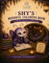 Shy's Mindful Coloring Book: A Cozy Coloring Journey for Quiet Hearts (Feelings Neighborhood Storybooks)