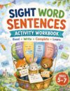 Sight Word Sentences Workbook: Read, Write, Complete and Search High-Frequency Words for Kindergarten and First Grade Kids Ages 5–7