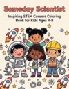 Someday Scientist: A STEM Careers Coloring Book for Kids Ages 4-8: 40 Real Jobs to Color, Discover and Try