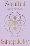 Soulful Simplicity: A Neuro-Spiritual Path to Living with Intention