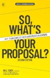 So, What's Your Proposal?: SWYP™: Turn Conflict Into Agreements in 3 Steps (Conflict Communication Series, 7)