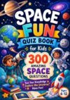 Space Fun Quiz Book for Kids: 300 Amazing Space Questions