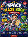 Space Maze Book for Kids Ages 5–8: 80+ Fun Space Mazes with Rockets, Astronauts, Planets, Friendly Robots, Aliens & Bonus Space Explorer Challenges