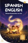 Spanish and English Book for Kids: Fun and Engaging Bilingual Reading Book for Kids with Interactive Activities, Easy Phonics and Audio Support to Help Kids Ages 6–10 Learn and Speak Spanish