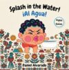 Splash in the Water! - ¡Al Agua!: A Bilingual Children's Book (English - Spanish) about Bath Time Routines, Overcoming Fear of Water, and Sensory Play ... / My Little Steps: Sonidos y Sentimientos)