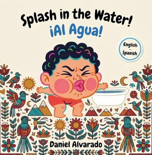 Splash in the Water! - ¡Al Agua!: A Bilingual Children's Book (English - Spanish) about Bath Time Routines, Overcoming Fear of Water, and Sensory Play ... / My Little Steps: Sonidos y Sentimientos)