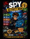 Spy Activity Book For Kids Volume 2: 50+ Secret Agent Missions, Detective Puzzles, Logic Games, Mazes, Codes, Riddles & Brain Challenges for Ages 7–12 (Agent Academy Activity Books)