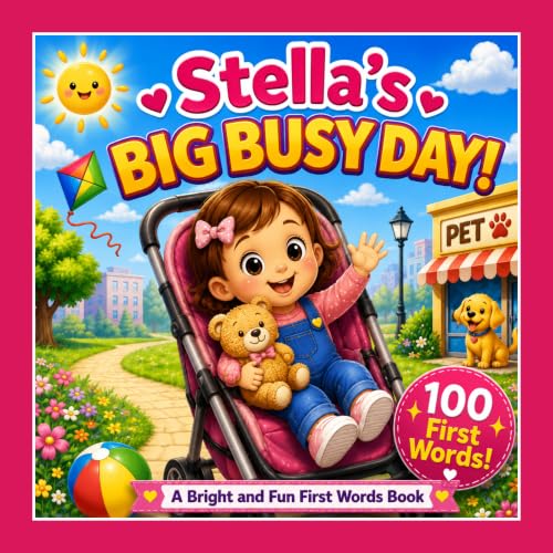 Stella's Big Busy Day! A Personalized First 100 Words Book for Toddlers: A Full Day Routine Story for Girls Ages 1–3 | Learn First Words Through Everyday Adventures (Three Hearts Baby Books (Stella))