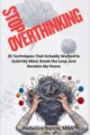 Stop Overthinking: 20 Real Techniques to Quiet Anxiety, Break the Overthinking Loop, Stop Rumination, and Reclaim Your Peace of Mind (The Stop Overthinking Series)