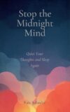 Stop the Midnight Mind: Quiet Your Thoughts and Sleep Again