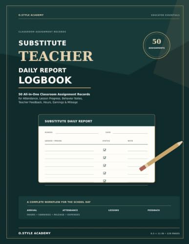 Substitute Teacher Daily Report Logbook: 50 All-in-One Classroom Assignment Records for Attendance, Lesson Progress, Behavior Notes, Teacher Feedback, Hours, Earnings and Mileage