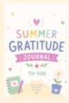 Summer Gratitude Journal for kids: 100 Gratitude Notes to Help Children Ages 4–12 Practice Thankfulness, Positivity, and Mindfulness All Summer Long| 6x9 Easy to Carry Format