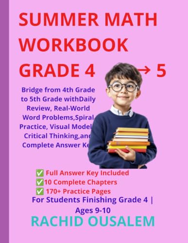 Summer Math Workbook Grade 4 → 5: Bridge from 4th Grade to 5th Grade with Daily Review, Real-World Word Problems, Spiral Practice, Visual Models, ... for Summer Learning and Homeschool Success
