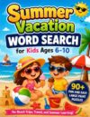 Summer Vacation Word Search for Kids Ages 6-10: Fun & Easy Puzzles for Beach, Travel & Road Trips