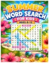 Summer Word Search for Kids Ages 8-12: 80+ Fun Large Print Word Puzzles with Beach Adventures, Nature, Animals, Camping, Travel, and Screen-Free Summer Learning.