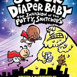 Super Diaper Baby: The Invasion of the Potty Snatchers: Color Edition (From the Creator of Dog Man) (Captain Underpants)